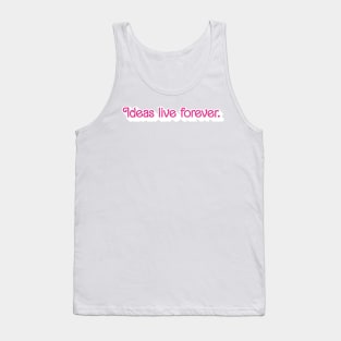 Ideas Live Forever Tank Top